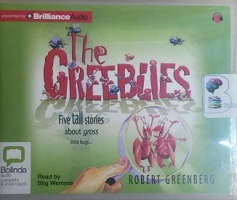 The Greeblies - Five Tall Stories about Gross Little Bugs written by Robert Greenberg performed by Stig Wemyss on CD (Unabridged)